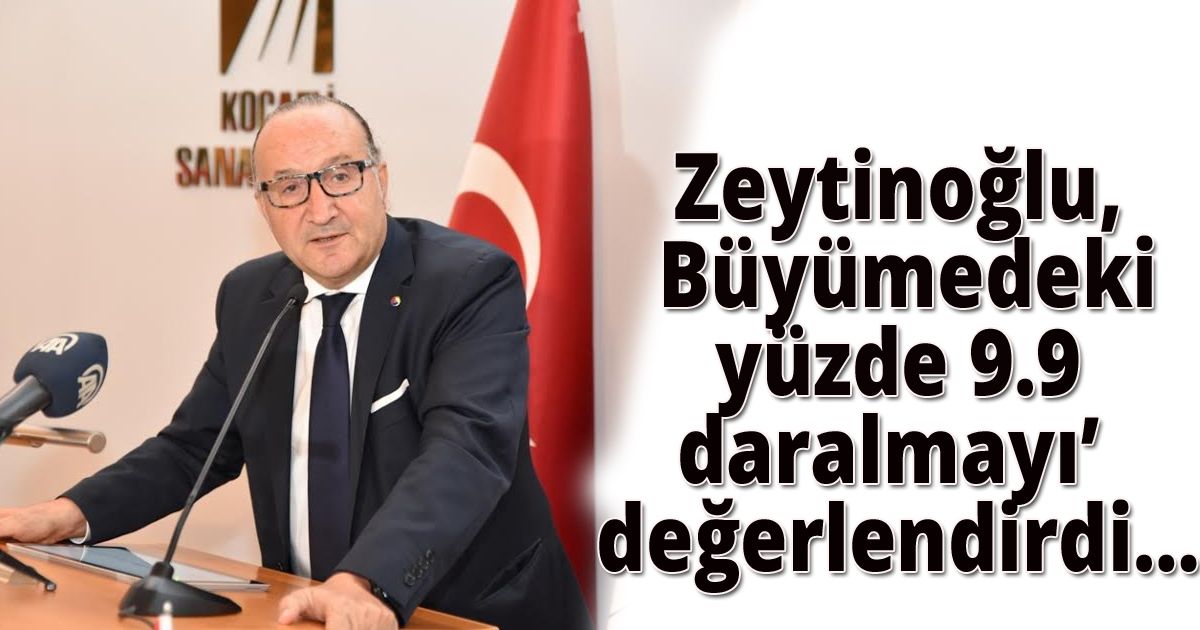 Zeytinoğlu, Büyümedeki yüzde 9.9 daralmayı’ değerlendirdi…