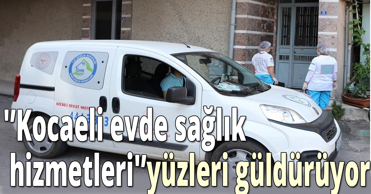 'Kocaeli evde sağlık hizmetleri'yüzleri güldürüyor