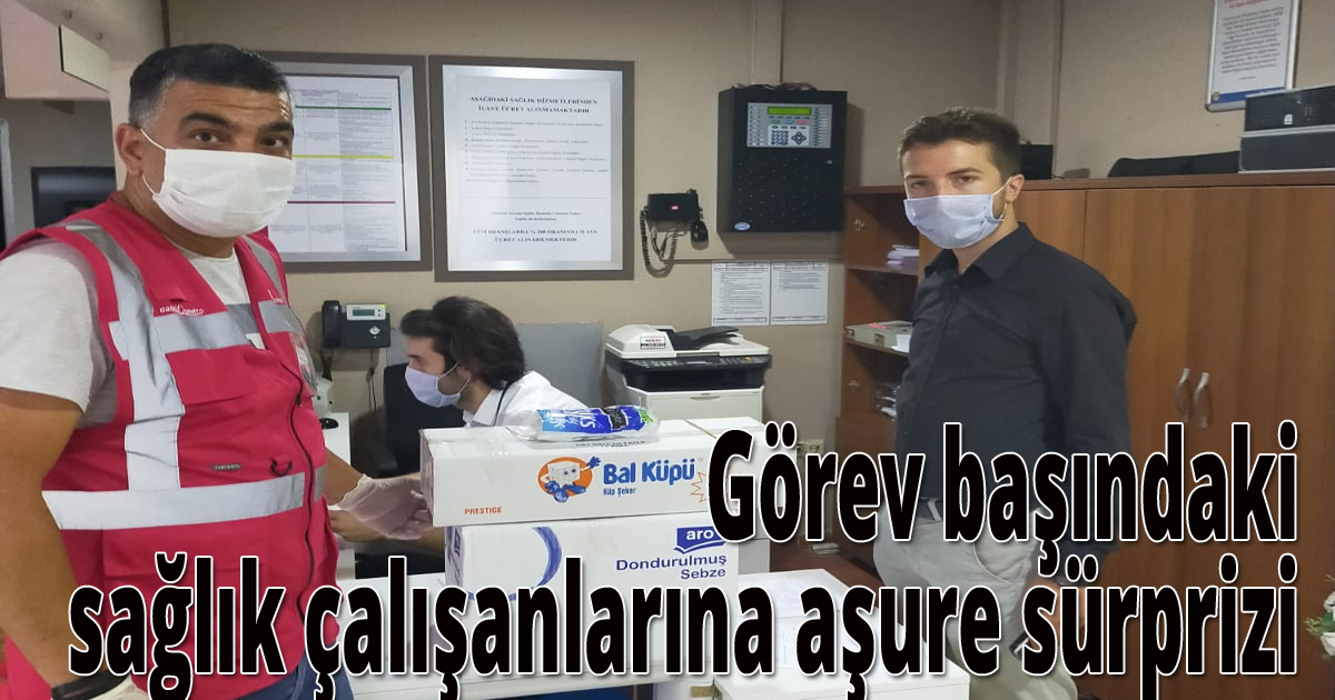 Görev başındaki sağlık çalışanlarına aşure sürprizi
