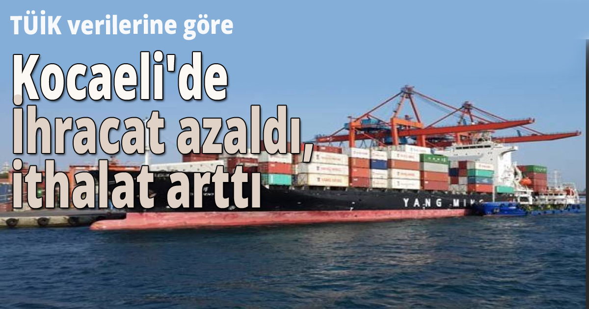 Kocaeli'de İhracat azaldı ithalat arttı