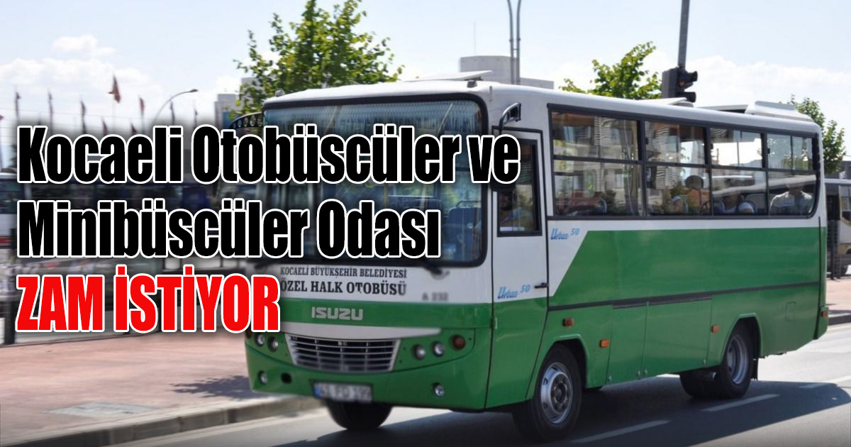 Kocaeli Otobüscüler ve Minibüscüler Odası Zam istiyor