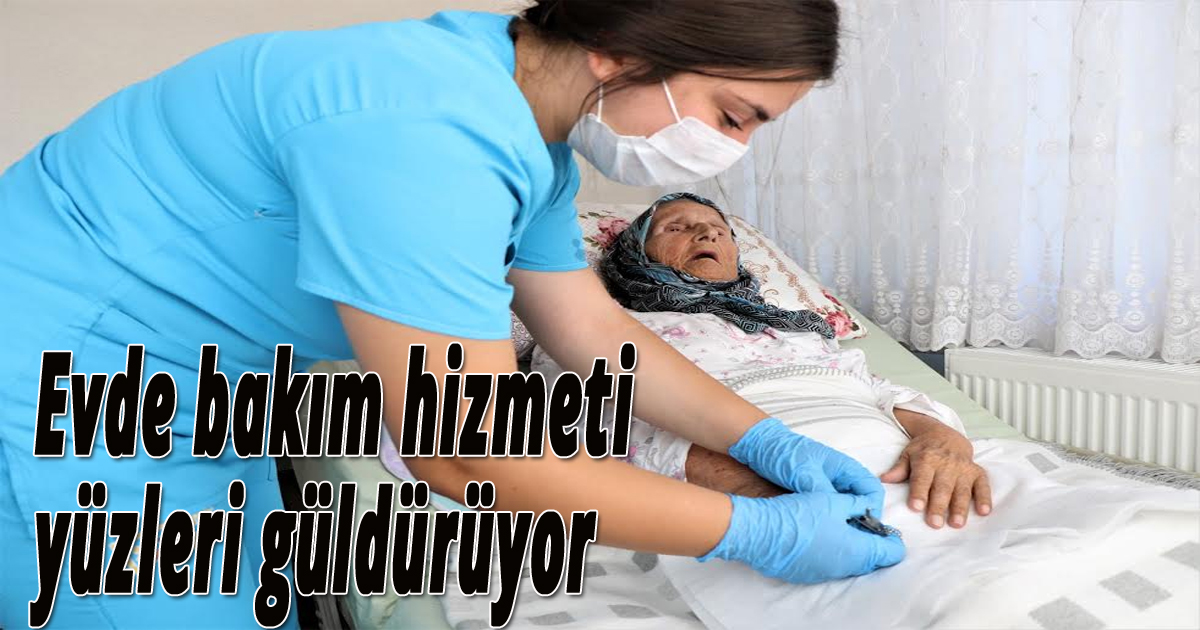 Evde bakım hizmeti yüzleri güldürüyor