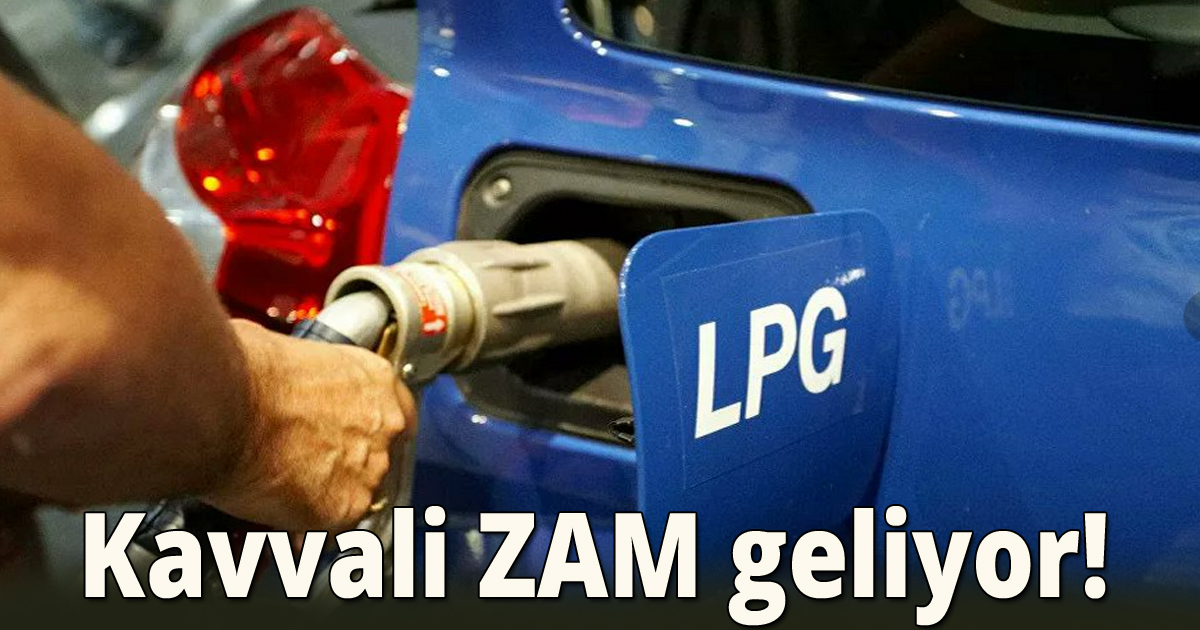 LPG'ye kavvali zam geliyor