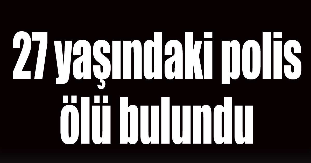 Polis memuru ölü bulundu