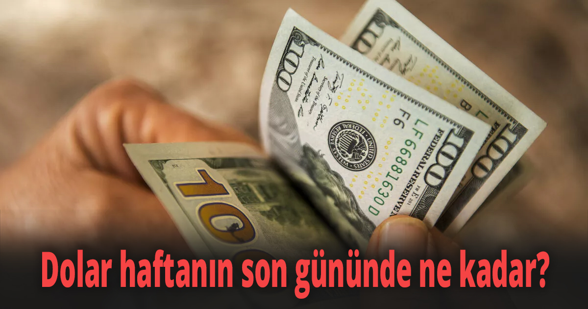Dolar haftanın son gününde ne kadar?
