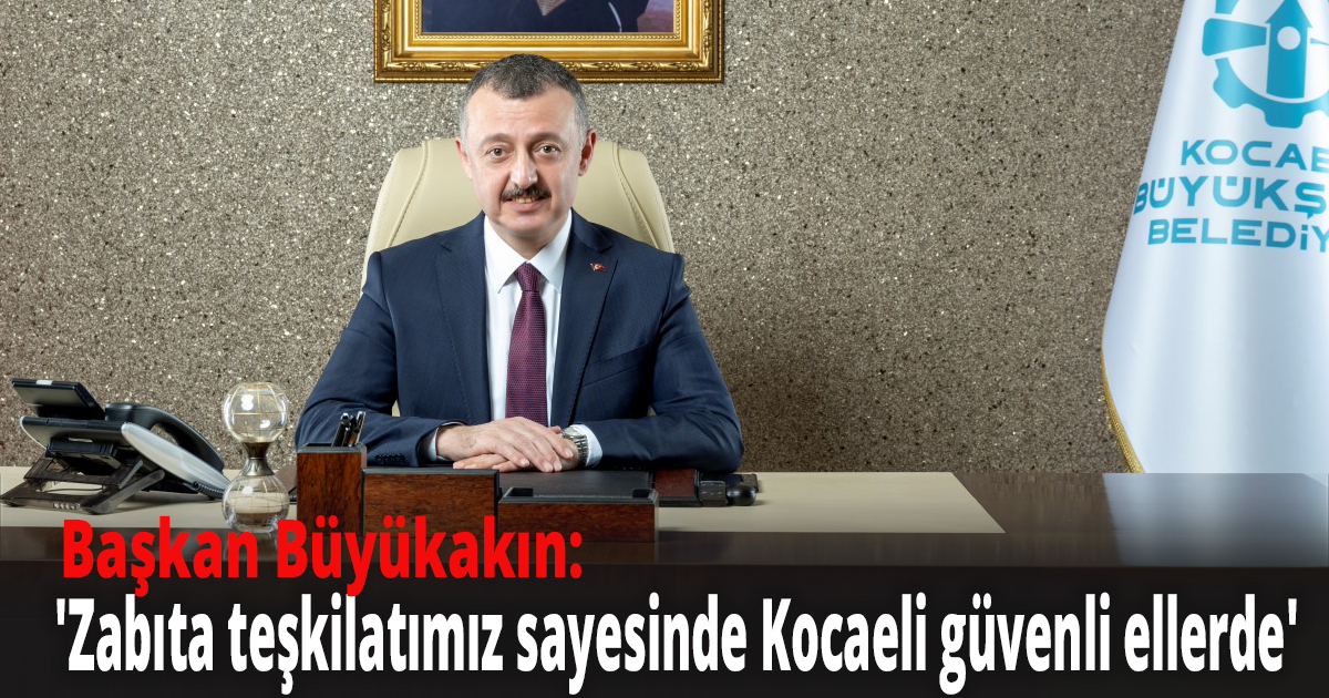 Başkan Büyükakın Zabıta Haftası Mesajı