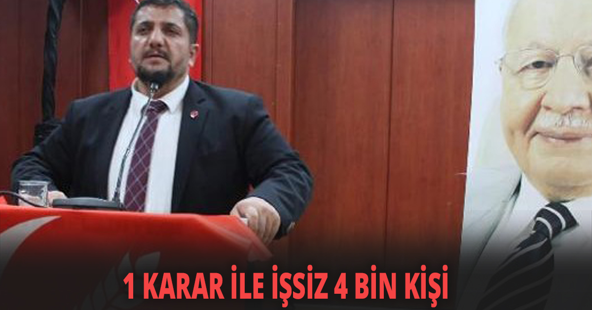 1 KARAR İLE İŞSİZ 4 BİN KİŞİ