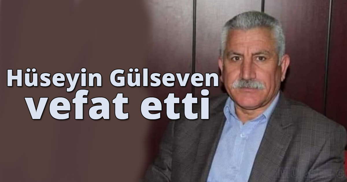 Hüseyin Gülseven vefat etti