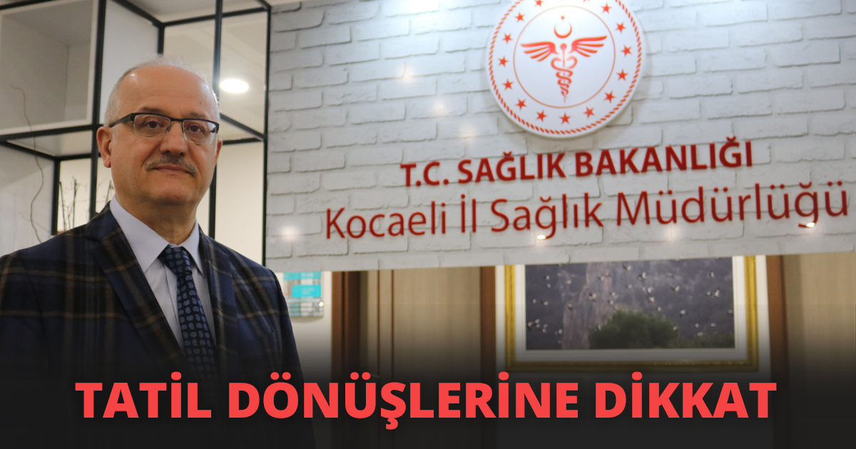 TATİL DÖNÜŞLERİNE DİKKAT