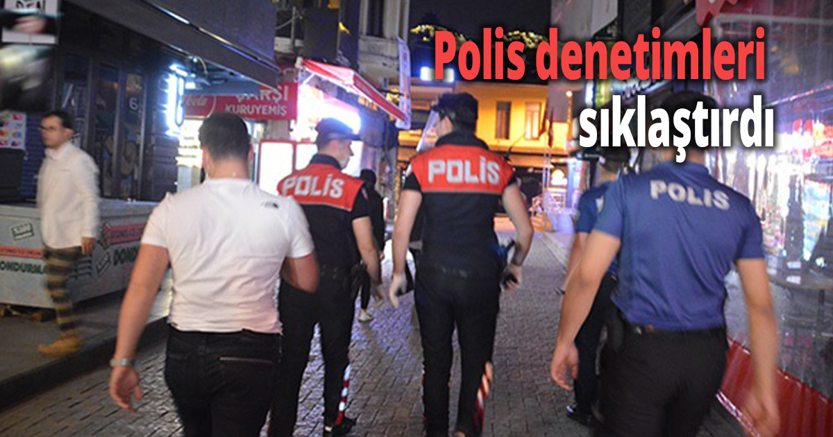 Polis denetimleri sıklaştırdı