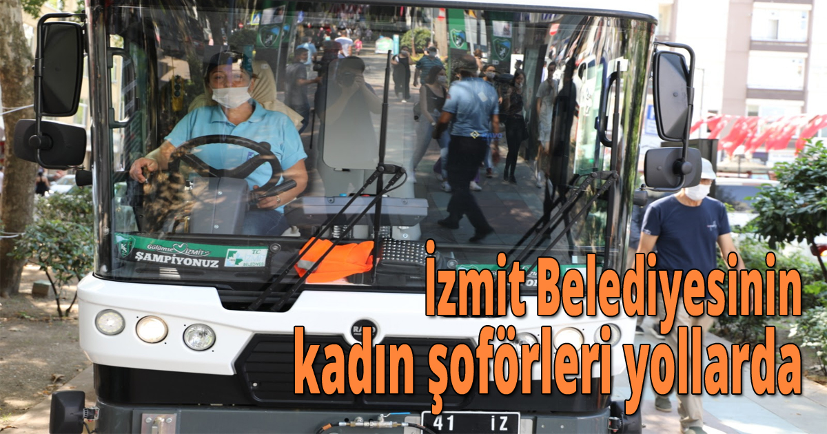 İzmit Belediyesinin kadın şoförleri yollarda