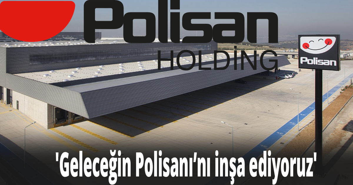 'Geleceğin Polisanı’nı inşa ediyoruz'