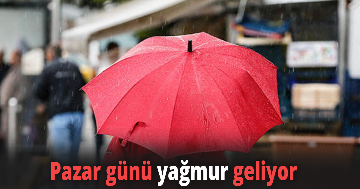 Pazar günü yağmur geliyor