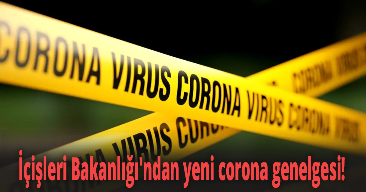 İçişleri Bakanlığı'ndan yeni corona genelgesi!