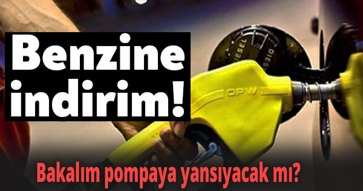 Benzine indirim geliyor