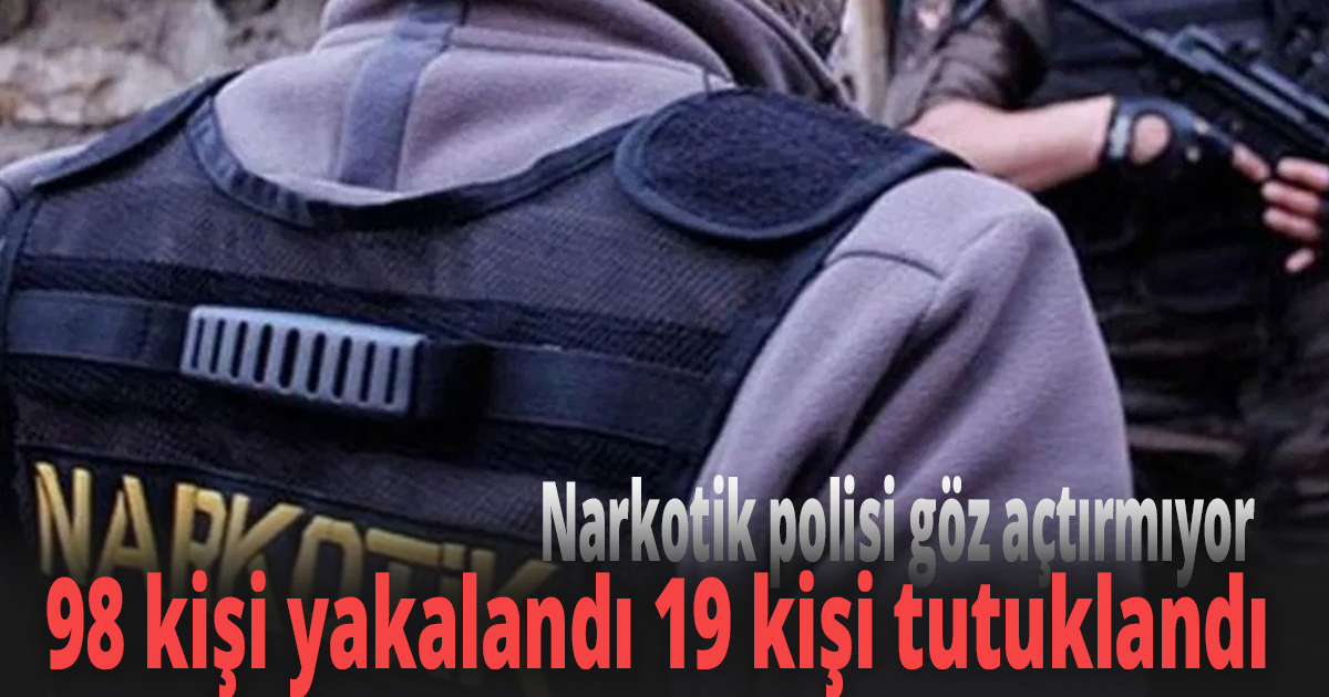 Narkotik polisi göz açtırmıyor