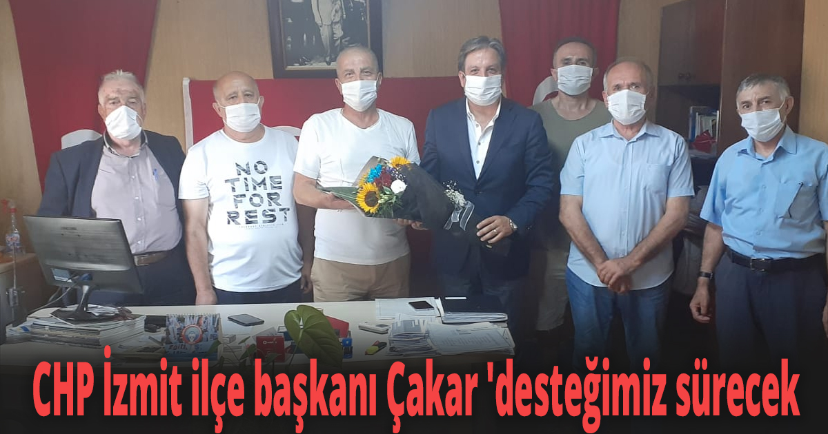 CHP İzmit ilçe başkanı Çakar 'desteğimiz sürecek'