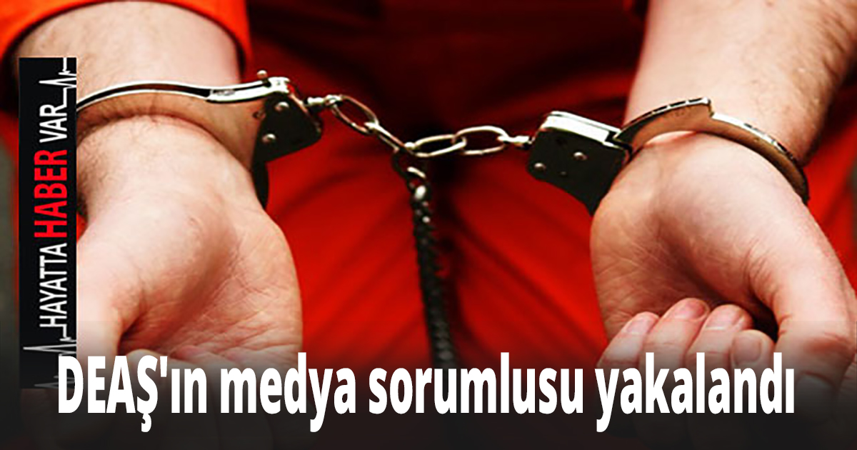 DEAŞ'ın medya sorumlusu yakalandı