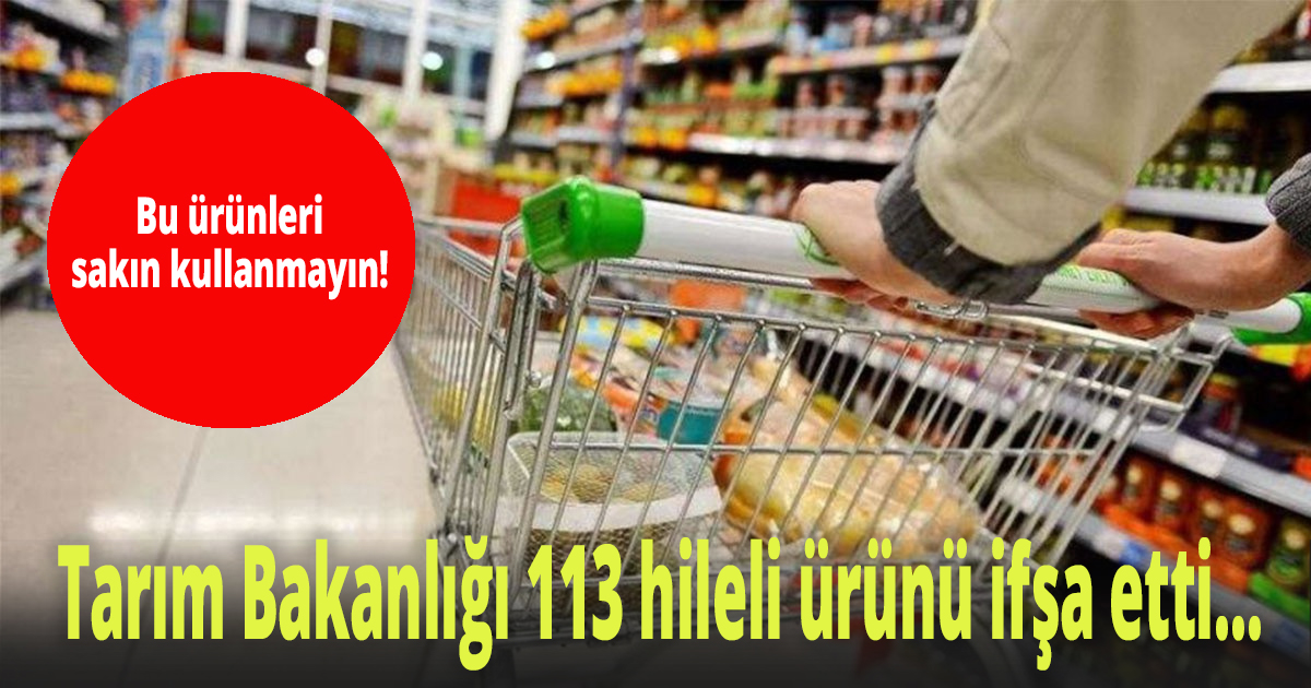 Tarım Bakanlığı 113 hileli ürünü ifşa etti… 