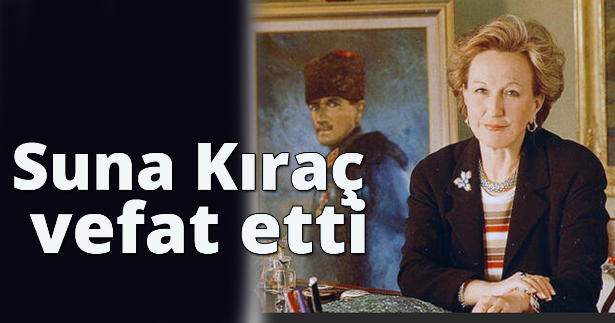 Suna Kıraç vefat etti