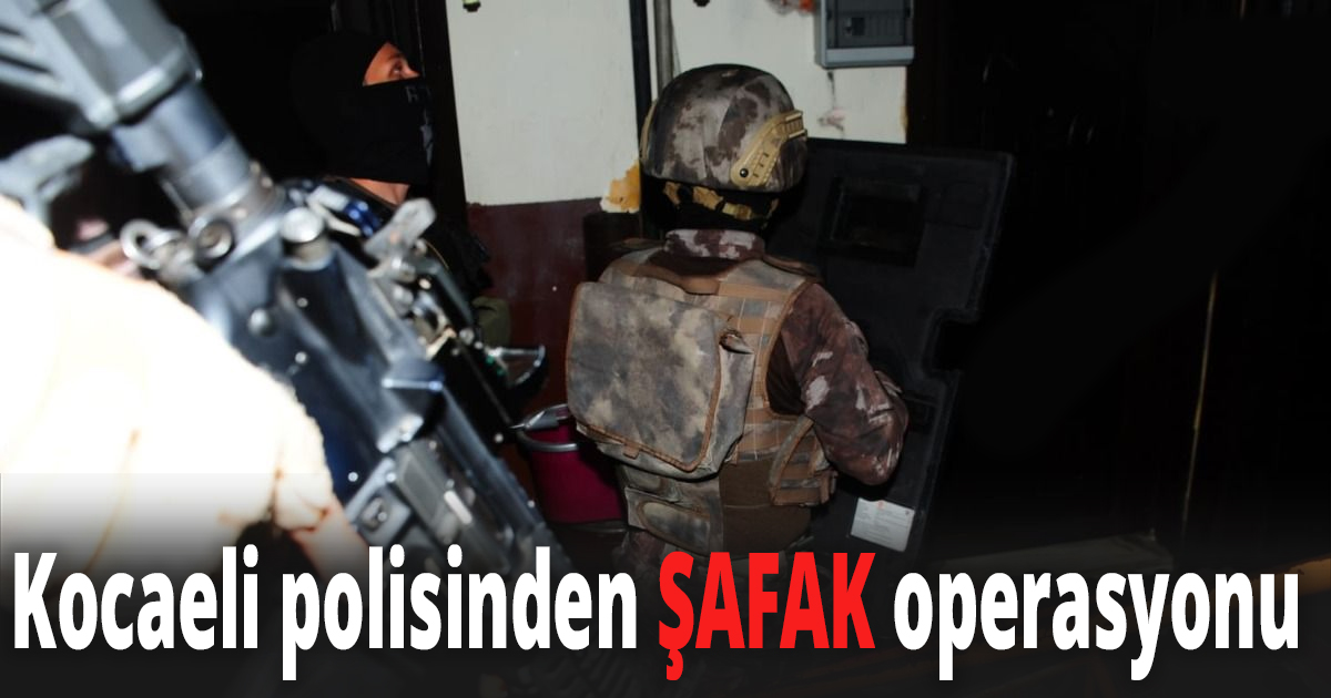 Kocaeli polisinden ŞAFAK operasyonu