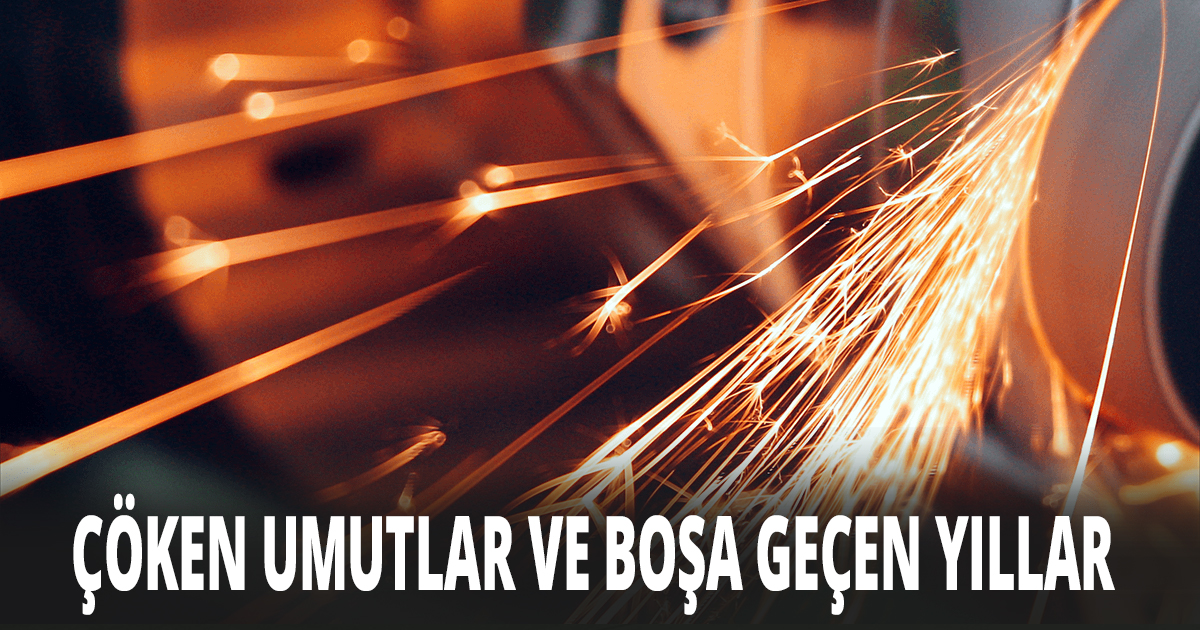 ÇÖKEN UMUTLAR VE BOŞA GEÇEN YILLAR