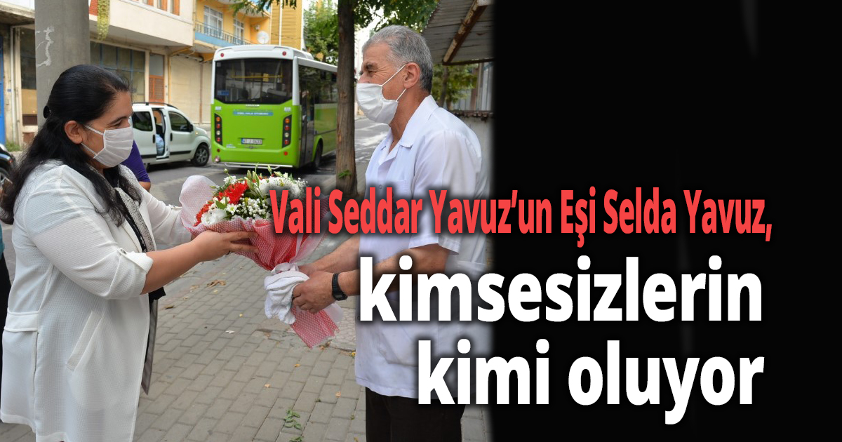 Vali Seddar Yavuz’un Eşi Selda Yavuz,kimsesizlerin kimi oluyor