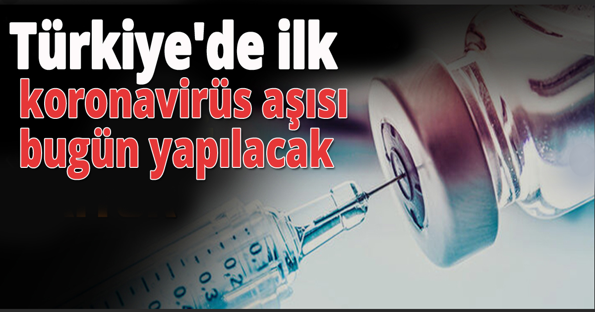 Türkiye'de de ilk koronavirüs aşısı bugün yapılacak