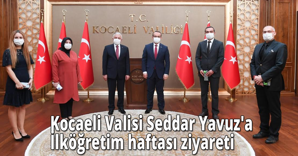  Kocaeli Valisi Seddar Yavuz'a İlköğretim haftası ziyareti.
