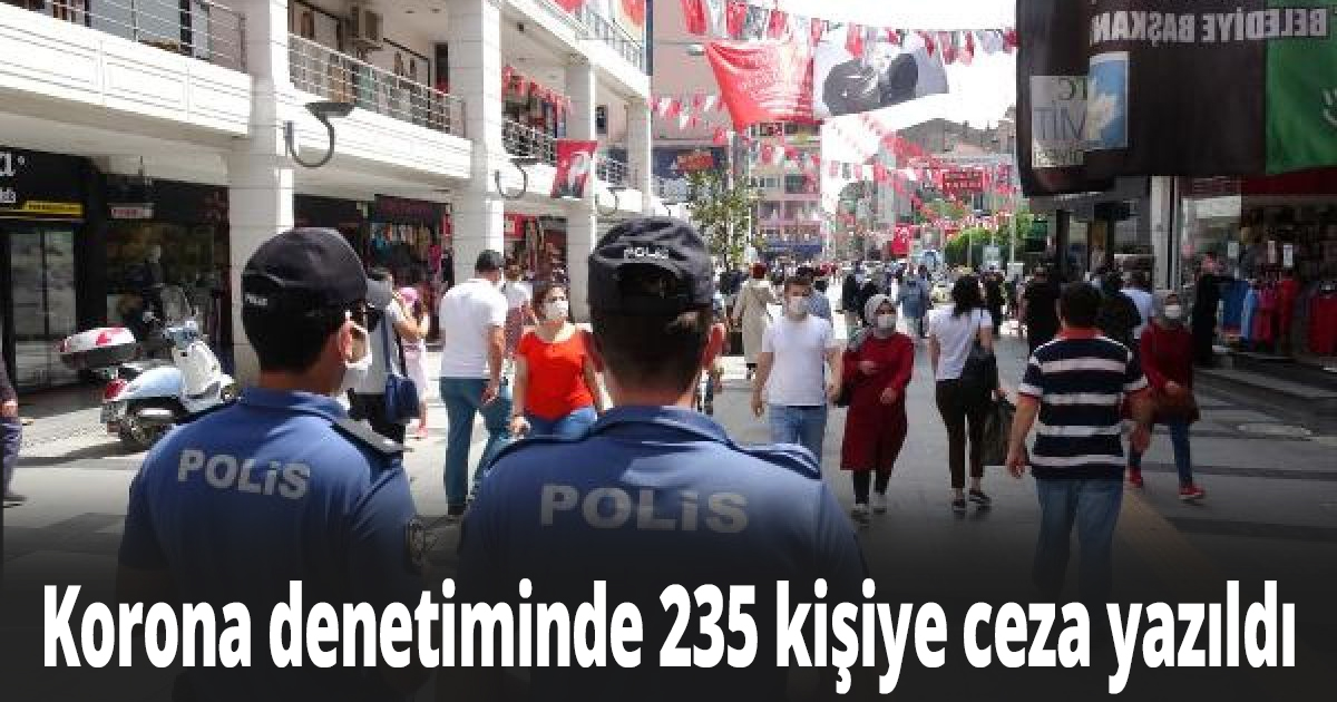 Korona denetiminde 235 kişiye ceza yazıldı