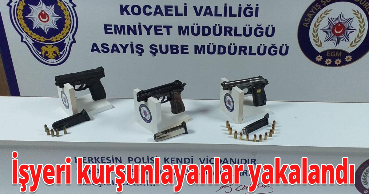 İşyeri kurşunlayanlar yakalandı