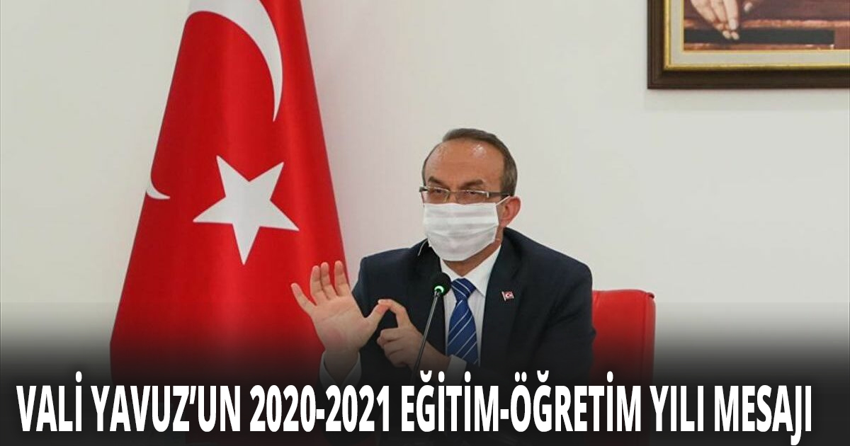 VALİ YAVUZ’UN 2020-2021 EĞİTİM-ÖĞRETİM YILI MESAJI