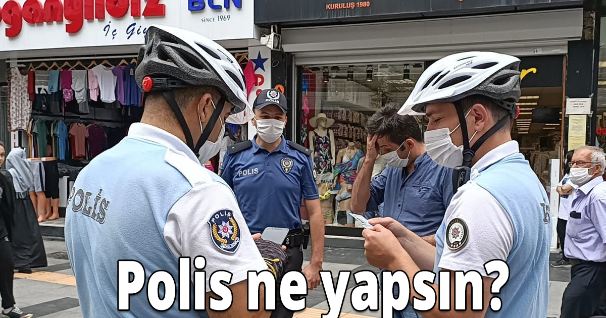 Polis ne yapsın?