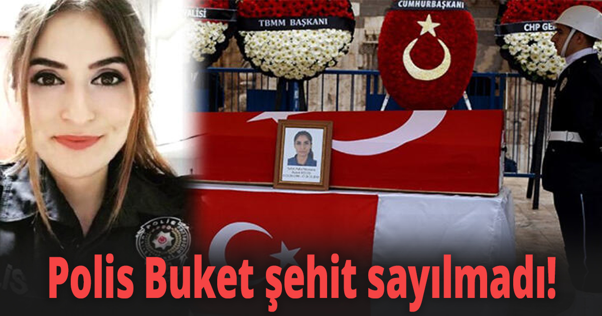 Polis Buket şehit sayılmadı!