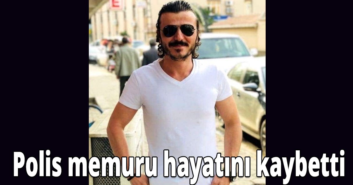 Polis memuru hayatını kaybetti