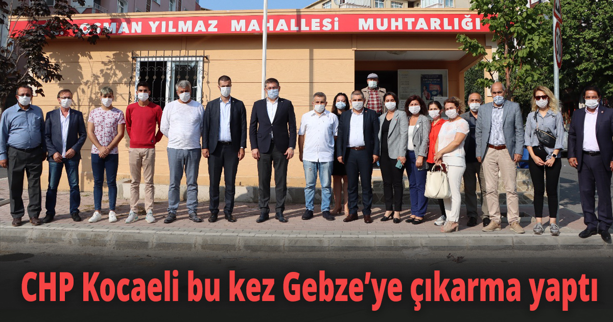 CHP Kocaeli bu kez Gebze’ye çıkarma yaptı
