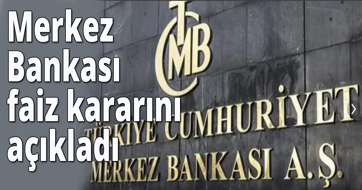 Merkez Bankası  faiz kararını açıkladı