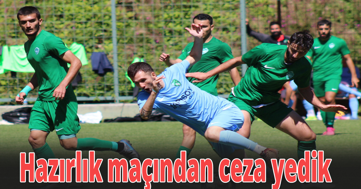 Hazırlık maçından ceza yedik