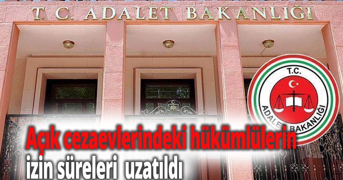 Açık cezaevlerindeki hükümlülerin  izin süreleri  uzatıldı