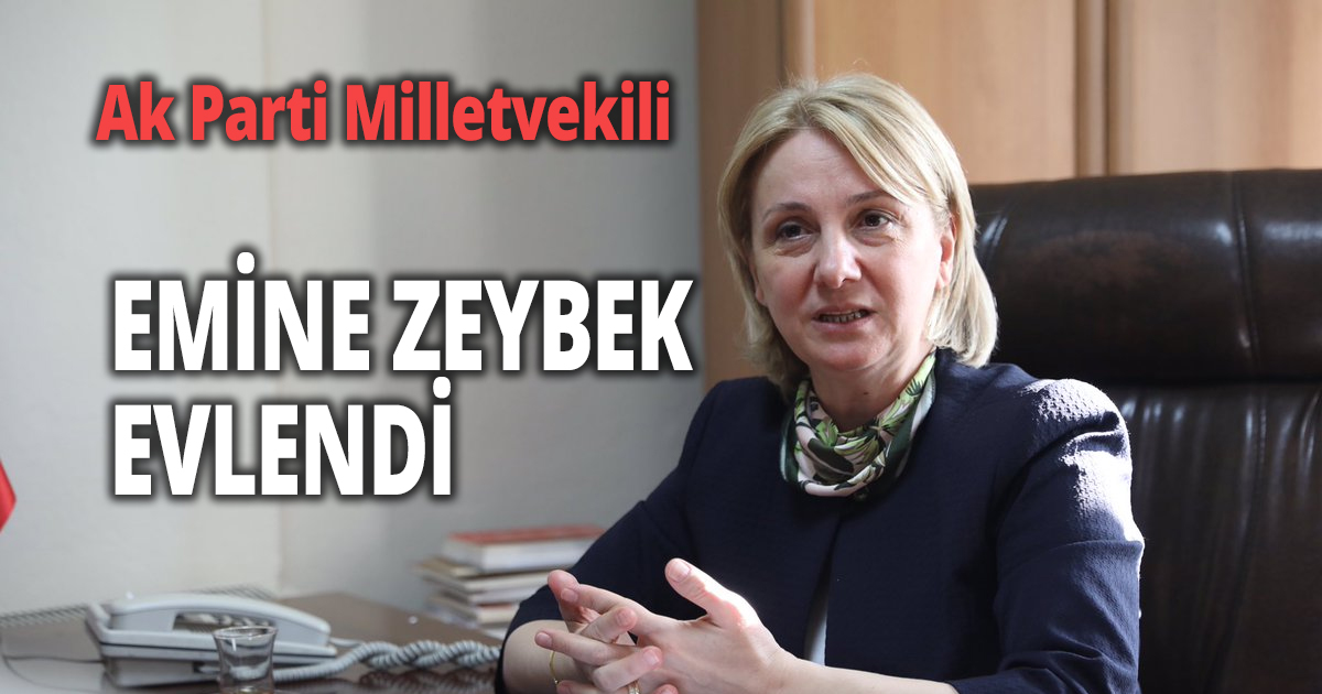 Ak Partili Milletvekili Emine Zeybek evlendi