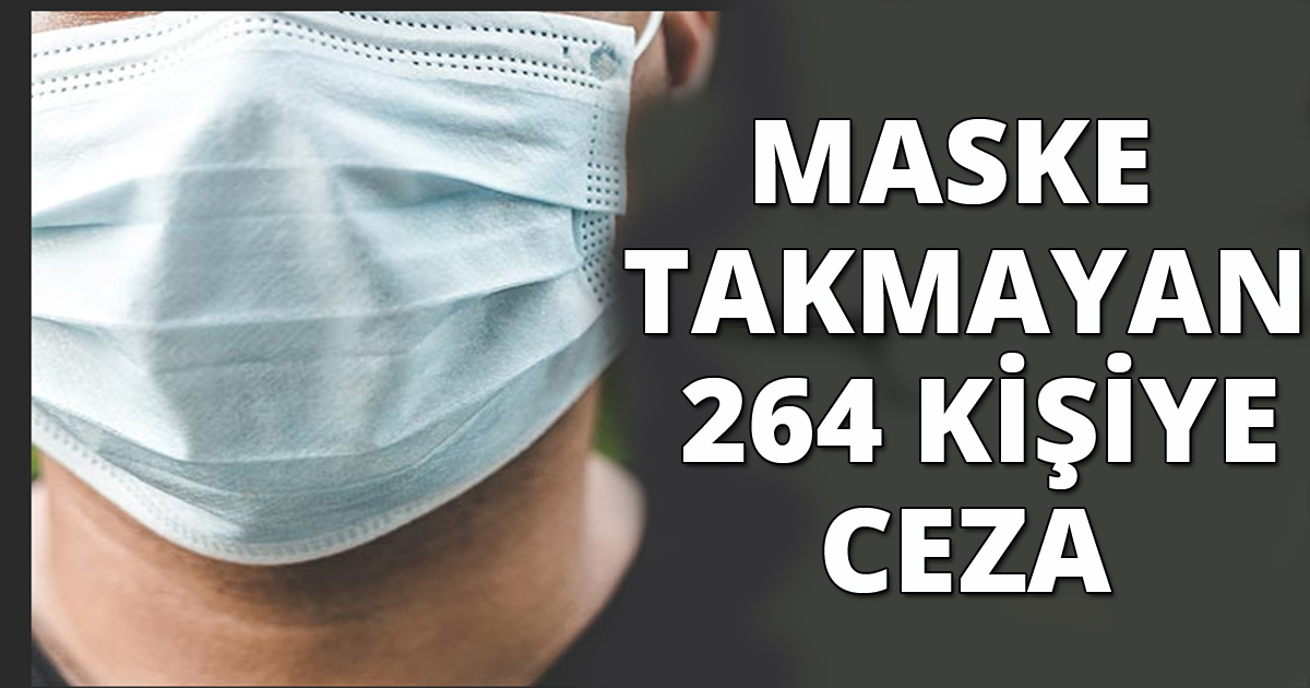 Maske takmayan 264 kişiye ceza