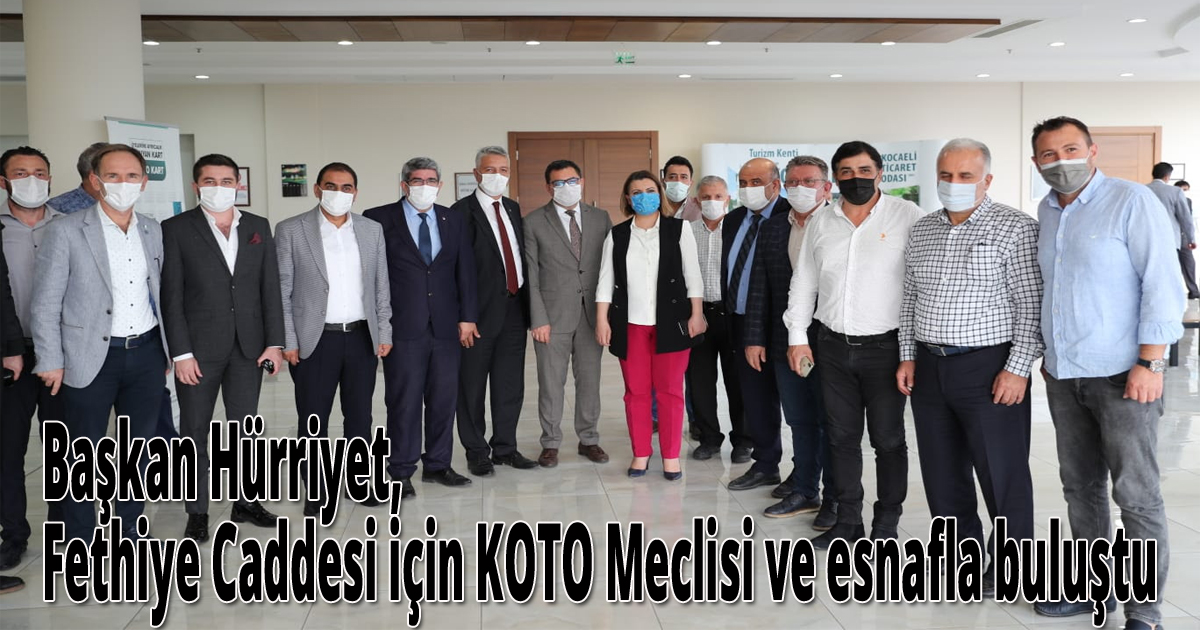 Başkan Hürriyet, Fethiye Caddesi için KOTO Meclisi ve esnafla buluştu