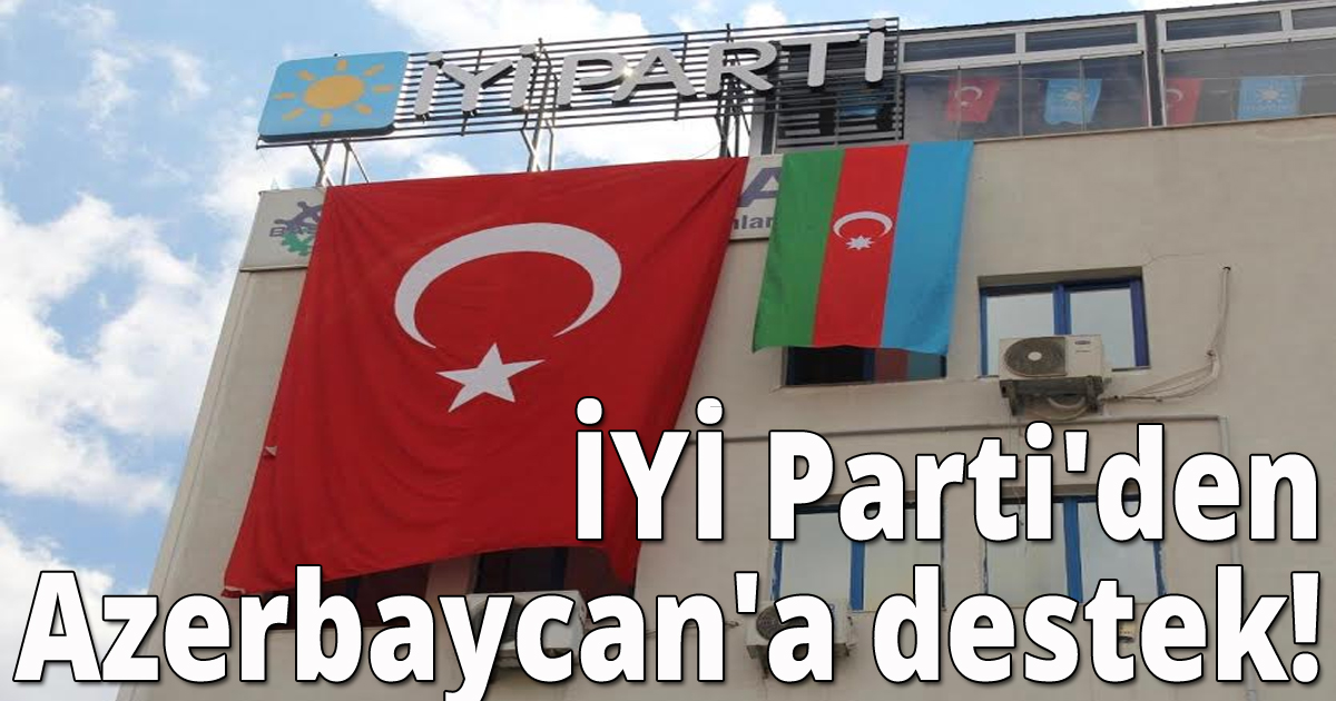 İYİ Parti'den Azerbaycan'a destek!
