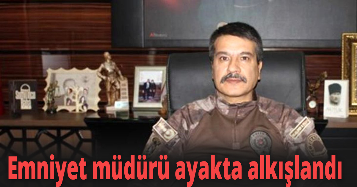 Emniyet müdürü ayakta alkışlandı