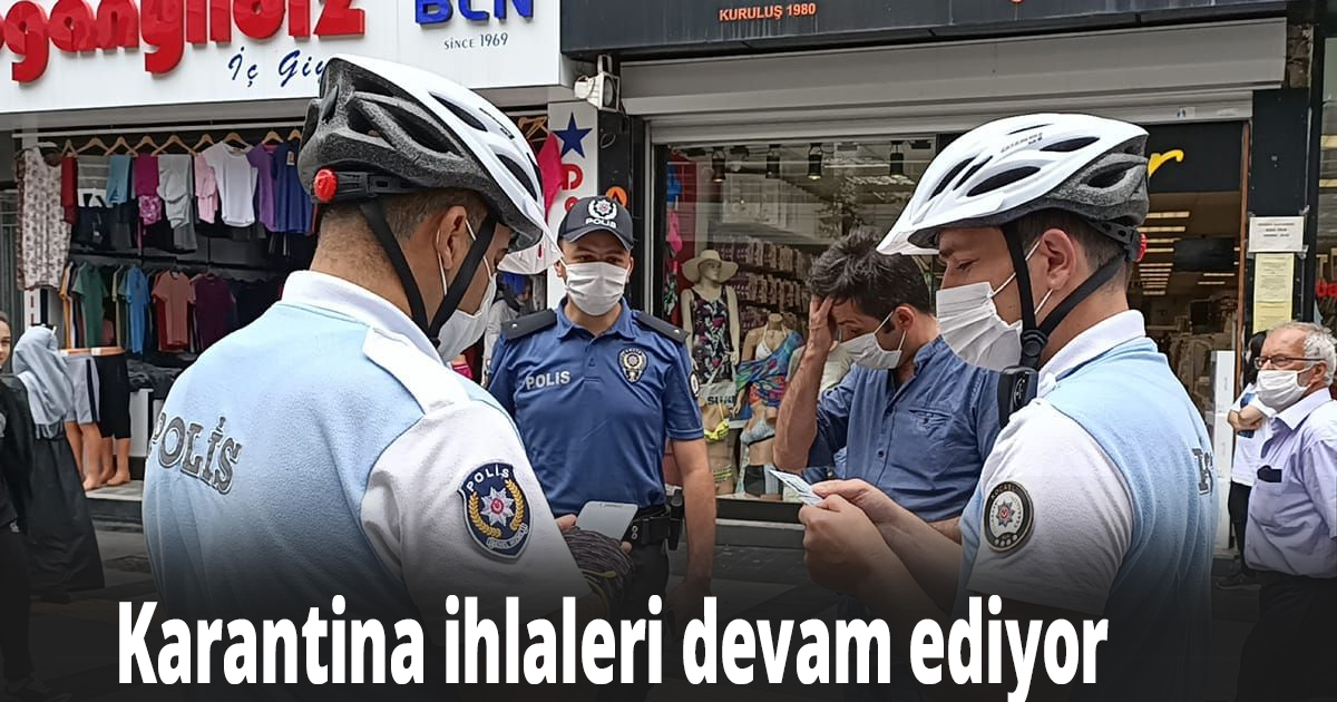 Karantina ihlaleri devam ediyor