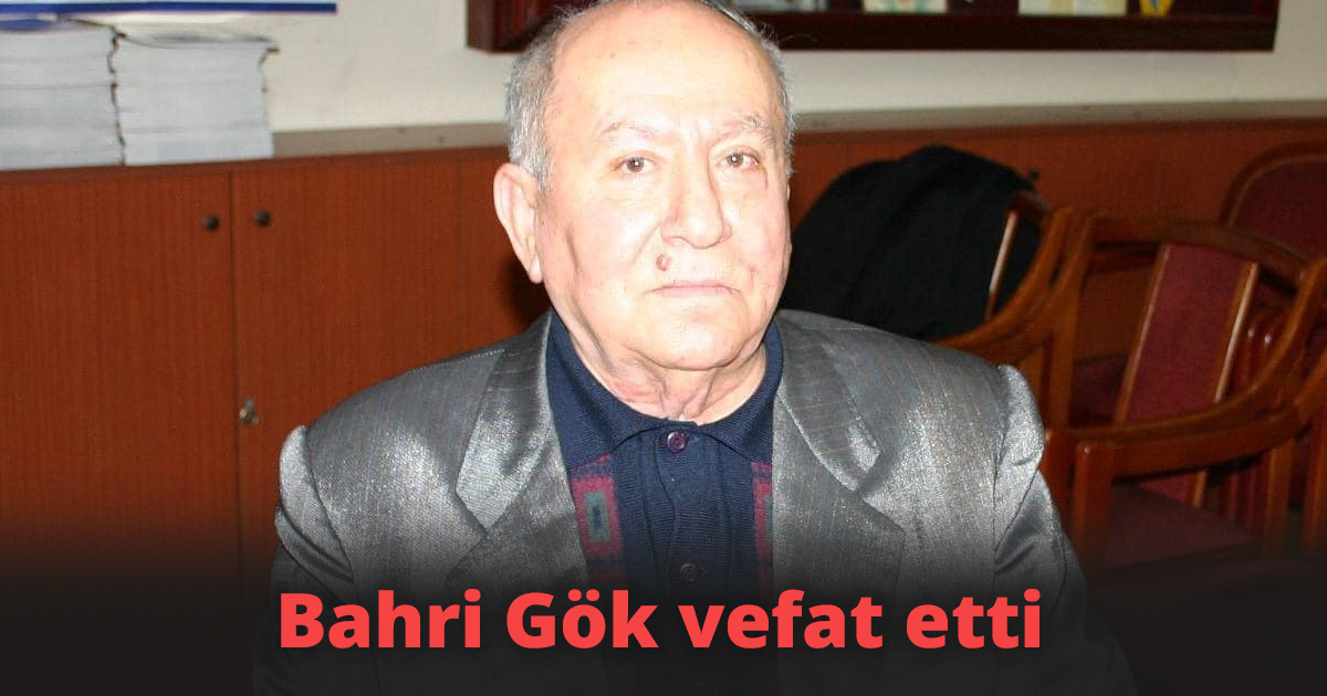 Bahri Gök vefat etti