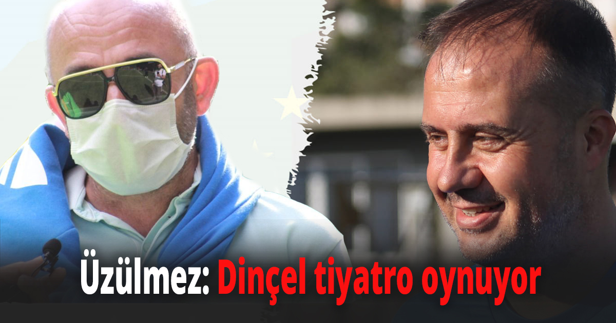 Üzülmez: Dinçel tiyatro oynuyor