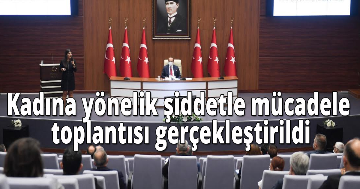 Kadına yönelik şiddetle mücadele toplantısı gerçekleştirildi