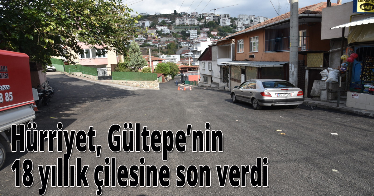 Hürriyet, Gültepe’nin 18 yıllık çilesine son verdi