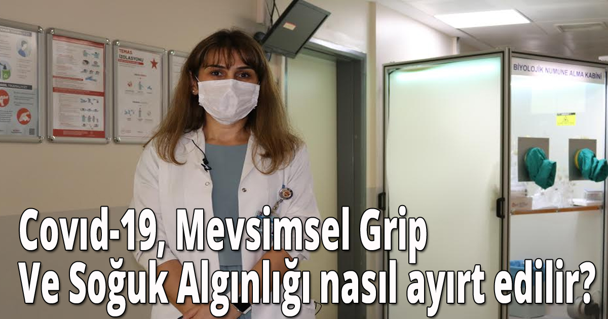 Covıd-19,  Mevsimsel Grip Ve Soğuk Algınlığı Ayrımı Nasıl Yapılmalı?